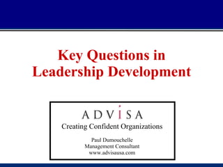Key Questions in Leadership Development Creating Confident Organizations Paul Dumouchelle Management Consultant www.advisausa.com 