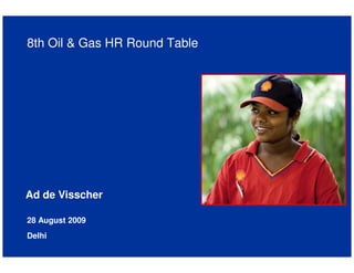 8th Oil & Gas HR Round Table




Ad de Visscher

28 August 2009
Delhi
 