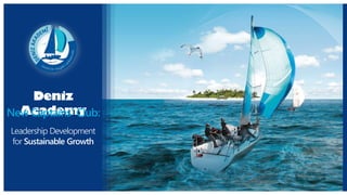 Deniz
AcademyNew Captains' Club:
Leadership Development
for Sustainable Growth
 