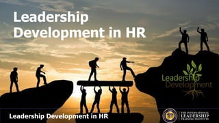 Leadership Development in HR
Leadership
Development in HR
Leadership Development in HR
 