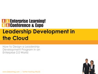 Leadership Development in the Cloud How to Design a Leadership Development Program in an Enterprise 2.0 World 