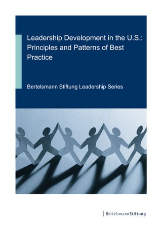 Leadership Development in the U.S.:
Principles and Patterns of Best
Practice
Bertelsmann Stiftung Leadership Series
 