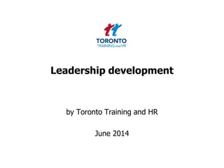 Leadership development
by Toronto Training and HR
June 2014
 