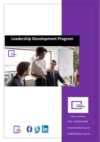 info@infoprolearning.com
Infopro Learning
Mob +1(609)606-9984
www.infoprolearning.com
Leadership Development Program
 