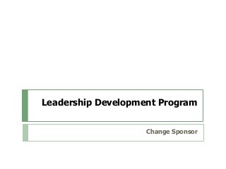 Leadership Development Program
Change Sponsor
 