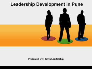 Leadership Development in Pune
Presented By : Tatva Leadership
 