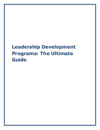 Leadership Development
Programs: The Ultimate
Guide
 