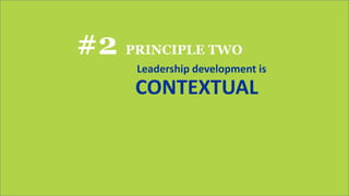 #2 PRINCIPLE TWO
Leadership development is
CONTEXTUAL
 