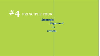 #4 PRINCIPLE FOUR
Strategic
alignment
is
critical
 