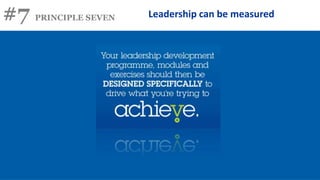 #7 PRINCIPLE SEVEN Leadership can be measured
 