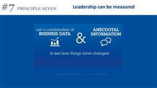 #7 PRINCIPLE SEVEN Leadership can be measured
 