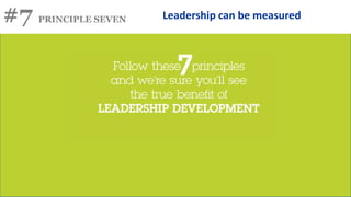 #7 PRINCIPLE SEVEN Leadership can be measured
 