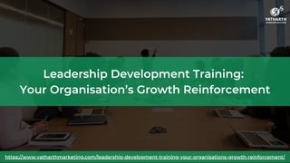Leadership Development Training:
Your Organisation’s Growth Reinforcement
https://www.yatharthmarketing.com/leadership-development-training-your-organisations-growth-reinforcement/
 