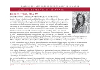 H A R V A R D B U S I N E S S S C H O O L C L U B O F G R E A T E R N E W Y O R K
5 0 t h a n n u a l l e a d e r s h i p d i n n e r 13
2017 DINNER CHAIR
Jennifer Hyman, MBA ’09
Chief Executive Officer  Co-Founder, Rent the Runway
Jennifer Hyman is the Co-Founder and Chief Executive Officer of Rent the Runway, a fashion
company with a technology soul that is disrupting the way women get dressed. In her role,
she sets the strategic priorities of the business and leads the company in growing all areas of
the business, including marketing, technology, product, and analytics. She co-founded Rent
the Runway in 2009 with Jennifer Fleiss, and has since raised $186 million in venture capital,
growing the business to over 6 million members, 1,100 employees and 450 designer brands.
Jennifer has been honored with numerous recognitions including: TriBeCa Film Festival’s
“Disruptive Innovation Awards”, Fortune Magazine’s “Trailblazers, 11 People Changing Business
in 2013,” “Most Powerful Women Entrepreneurs,” and “40 Under 40”; Inc. Magazine’s “30 Under
30”; and Fast Company’s “Most Influential Women in Technology.” She has been a featured speaker at Fortune Brainstorm
Tech, the Forbes Women’s Summit, Tech Crunch Disrupt, and Marie Claire’s Power Trip, and has appeared as a guest on
NBC’s Today Show, ABC’s Good Morning America, CBS This Morning, and CNN Money, among many others.
In 2015, Jennifer launched the Rent the Runway Foundation with Jennifer Fleiss to inspire and ignite the next generation
of female entrepreneurs. The foundation’s first initiative, in partnership with UBS, is Project Entrepreneur, a venture
competition and educational program designed to provide women entrepreneurs nationwide with the tools to build
high-growth, high-impact businesses.
Prior to Rent the Runway, Jennifer was the Director of Business Development at IMG where she focused on the creation of
new media businesses for IMG’s Fashion Division. She also ran an online advertising sales team at WeddingChannel.com and
was an in-house entrepreneur at Starwood Hotels, creating Starwood’s first wedding business which was recognized on the
Oprah Winfrey Show for its innovation.
She received her BA from Harvard University and MBA from Harvard Business School. Jennifer is a Bloomberg Fellow, a
TechStars mentor, and a member of both the Entrepreneurship Board at the Fashion Institute of Technology and the Women
in Business Board at Harvard University. She is an investor in and advisor to several high-growth startups throughout the U.S.
H A R V A R D B U S I N E S S S C H O O L C L U B O F G R E A T E R N E W Y O R K
2017 ENTREPRENEURSHIP AWARD
 