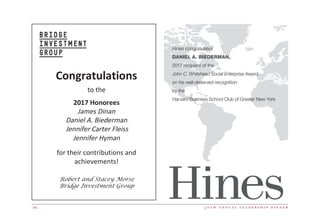 5 0 t h a n n u a l l e a d e r s h i p d i n n e r44
Hines congratulates
DANIEL A. BIEDERMAN,
2017 recipient of the
John C. Whitehead Social Enterprise Award,
on his well-deserved recognition
by the
Harvard Business School Club of Greater New York
 