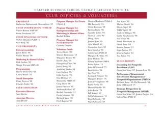 H A R V A R D B U S I N E S S S C H O O L C L U B O F G R E A T E R N E W Y O R K
5 0 t h a n n u a l l e a d e r s h i p d i n n e r 51
2017 DINNER CHAIRCLUB OFFICERS  VOLUNTEERS
PRESIDENT
Katherine Bahamonde Monasebian ’07
CHIEF INFORMATION OFFICER
Vineet Kumar AMP-187
Irene Tserkovny ’07
CHIEF FINANCIAL OFFICER
Stelios Hatzakis PLDA-11
Ken Shoji ’92
VICE PRESIDENTS
Entrepreneurship
Jason Klein ’86
Vivian Moran ’96
Marketing  Alumni Affairs
Didi Lacher ’82
Marge Wyrwas AMP-180
Programming
Barrie Moskowitz ’92
Lance Stuart ’78
Social Enterprise
Clare Peeters ’00
Charles Toder ’62
CLUB ASSOCIATES
Executive Director
Sara Weeks
Associate Director
Alan Hurite
Program Manager for Events
Chloris Ji
Program Manager for
Entrepreneurship and
Marketing  Alumni Affairs
Rachel Robins
Program Manager for
Social Enterprise
Carinda Greene
Volunteer Leads
Trevor Bond ’89
Maxine Botesazan ’13
Margaret Brown ’84
David Chan ’16
Humphrey Chen ’96
Joan Cheng ’02
Andrew Cheskis ’84
Leo Corbett ’75
Celia Currin ’72
Dan Delmar ’75
Mason Du PLDA-13
Greg Durst ’98
James Fincher ’03
Anthony Gellert ’97
Rachel Horowitz ’13
Freda Johnson ’99
Richard Kane ’68
Herb Kaplan ’65
Sharjeel Kashmir PLDA-4
Hal Kennedy ’84
Chloe Kiernan ’08
Bettina Klein ’92
Camille Kubie ’04
Church Lewis ’84
Doug Libby
Joanne Lim ’99
Alex Mandl ’02
Cornelius Marx ’67
Kira Mendez ’88
Calvin Mew PMD-48
Margaret E. Miao ’87
Joan Mokray ’74
Chitra Nawbatt GMP-6
Krista Nylen ’13
John O’Donnell ’77
Betsy Odita ’98
Jim Peet ’80
Leonard Polaner ’54
Margaret Poster ’76
Jessica Postiglione ’09
Barry Puritz ’65
Dianna Raedle ’93
John Reese ’79
Bill Rosser ’62
Yaffit Salmanson ’15
Brad Schrader ’80
Stacy Schwartz ’03
Ava Seave ’82
Marvin Shaub ’64
Efrem Sigel ’68
Nikki Signh ’08
Andrew Silbiger ’96
Cathy Stephenson ’90
Avi Telyas ’86
David Theobald ’91
Cindy Tran ’04
Senem Yaman ’13
Irina Zavina ’03
Jessica Ziegler ’84
Ava Zydor ’84
SCHOLARSHIPS
Governing for Nonprofit
Excellence (GNE)
Cornelius Marx ’67, Joanne Lim ’99
Performance Measurement
for Effective Management of
Nonprofit Organizations (PMNO)
Richard Kane ’68, Hal Kennedy ’84,
John O’Donnell ’77
Strategic Perspectives in
Nonprofit Management (SPNM)
Cornelius Marx ’67, Jessica Ziegler ’84,
Calvin Mew PMD-48
 