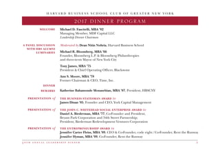5 0 t h a n n u a l l e a d e r s h i p d i n n e r 5
H A R V A R D B U S I N E S S S C H O O L C L U B O F G R E A T E R N E W Y O R K
2017 DINNER PROGRAM
Michael D. Fascitelli, MBA ’82
Managing Member, MDF Capital LLC
Leadership Dinner Chairman
Moderated by Dean Nitin Nohria, Harvard Business School
Michael R. Bloomberg, MBA ’66
Founder, Bloomberg L.P. & Bloomberg Philanthropies
and three-term Mayor of New York City
Tony James, MBA ’75
President & Chief Operating Officer, Blackstone
Ann S. Moore, MBA ’78
Former Chairman & CEO, Time, Inc.
Katherine Bahamonde Monasebian, MBA ’07, President, HBSCNY
THE BUSINESS STATESMAN AWARD to
James Dinan ’85, Founder and CEO, York Capital Management
THE JOHN C. WHITEHEAD SOCIAL ENTERPRISE AWARD to
Daniel A. Biederman, MBA ’77, Co-Founder and President,
Bryant Park Corporation and 34th Street Partnership;
President, Biederman Redevelopment Ventures Corporation
THE ENTREPRENEURSHIP AWARD to
Jennifer Carter Fleiss, MBA ’09, CEO & Co-Founder, code eight/Co-Founder, Rent the Runway
Jennifer Hyman, MBA ’09, Co-Founder, Rent the Runway
WELCOME
A PANEL DISCUSSION
WITH HBS ALUMNI
LUMINARIES
DINNER
REMARKS
PRESENTATION of
PRESENTATION of
PRESENTATION of
 