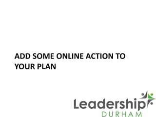 ADD SOME ONLINE ACTION TO
YOUR PLAN
 
