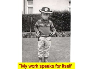 “My work speaks for itself
 