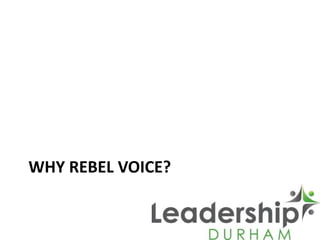 WHY REBEL VOICE?
 