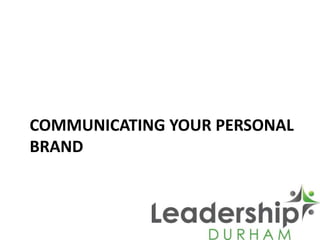 COMMUNICATING YOUR PERSONAL
BRAND
 
