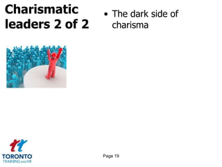 Charismatic
leaders 2 of 2
• The dark side of
charisma
Page 19
 