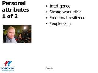 Personal
attributes
1 of 2
• Intelligence
• Strong work ethic
• Emotional resilience
• People skills
Page 23
 