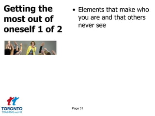 Getting the
most out of
oneself 1 of 2
• Elements that make who
you are and that others
never see
Page 31
 