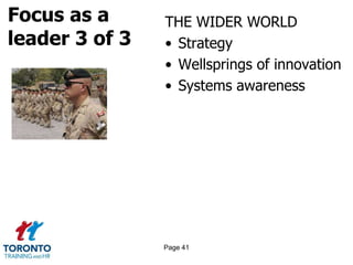 Focus as a
leader 3 of 3
THE WIDER WORLD
• Strategy
• Wellsprings of innovation
• Systems awareness
Page 41
 