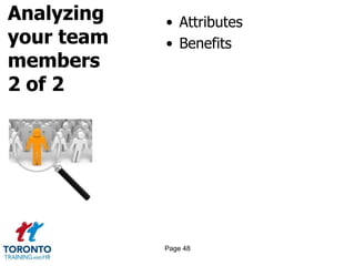 Analyzing
your team
members
2 of 2
• Attributes
• Benefits
Page 48
 