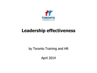 Leadership effectiveness
by Toronto Training and HR
April 2014
 
