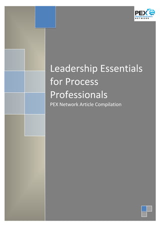 Leadership Essentials
for Process
Professionals
PEX Network Article Compilation
 