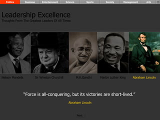 “ Force is all-conquering, but its victories are short-lived.”  Abraham Lincoln Nelson Mandela Sir Winston Churchill M.K.Gandhi Martin Luther King Abraham Lincoln Leadership Excellence Thoughts From The Greatest Leaders Of All Times  Politics Business Entertainment Science Sports Society Management Arts Next  