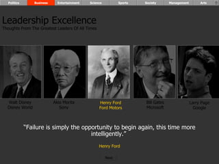“ Failure is simply the opportunity to begin again, this time more intelligently.”  Henry Ford Walt Disney Disney World Henry Ford Ford Motors Bill Gates Microsoft Larry Page Google Akio Morita Sony Leadership Excellence Thoughts From The Greatest Leaders Of All Times  Politics Business Entertainment Science Sports Society Management Arts Next  