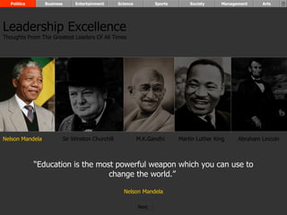 “ Education is the most powerful weapon which you can use to change the world.”  Nelson Mandela Nelson Mandela Sir Winston Churchill M.K.Gandhi Abraham Lincoln Leadership Excellence Thoughts From The Greatest Leaders Of All Times  Politics Business Entertainment Science Sports Society Management Arts Martin Luther King Next  