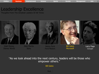 “ As we look ahead into the next century, leaders will be those who empower others.”  Bill Gates Walt Disney Disney World Henry Ford Ford Motors Bill Gates Microsoft Larry Page Google Akio Morita Sony Leadership Excellence Thoughts From The Greatest Leaders Of All Times  Politics Business Entertainment Science Sports Society Management Arts Next  