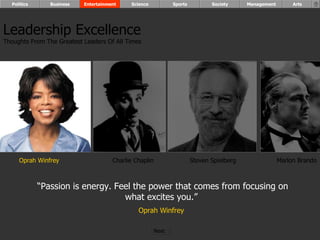 “ Passion is energy. Feel the power that comes from focusing on what excites you.”  Oprah Winfrey   Oprah Winfrey Charlie Chaplin Steven Spielberg Marlon Brando Leadership Excellence Thoughts From The Greatest Leaders Of All Times  Politics Business Entertainment Science Sports Society Management Arts Next  