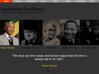 “ We must use time wisely and forever realize that the time is always ripe to do right.” Nelson Mandela Nelson Mandela Sir Winston Churchill M.K.Gandhi Abraham Lincoln Leadership Excellence Thoughts From The Greatest Leaders Of All Times  Politics Business Entertainment Science Sports Society Management Arts Martin Luther King Next  