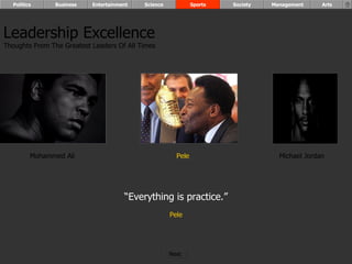 Mohammed Ali Pele Michael Jordan “ Everything is practice.” Pele Leadership Excellence Thoughts From The Greatest Leaders Of All Times  Politics Business Entertainment Science Sports Society Management Arts Next  