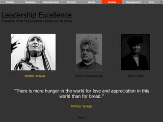 “ There is more hunger in the world for love and appreciation in this world than for bread.” Mother Teresa Leadership Excellence Thoughts From The Greatest Leaders Of All Times  Mother Teresa Helen Keller Swami Vivekananda Politics Business Entertainment Science Sports Society Management Arts Next  