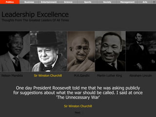 One day President Roosevelt told me that he was asking publicly for suggestions about what the war should be called. I said at once 'The Unnecessary War‘ Sir Winston Churchill Nelson Mandela Sir Winston Churchill M.K.Gandhi Abraham Lincoln Leadership Excellence Thoughts From The Greatest Leaders Of All Times  Politics Business Entertainment Science Sports Society Management Arts Martin Luther King Next  