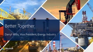 Better Together
Darryl Willis, Vice President, Energy Industry
 
