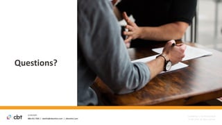 888.241.7585 | cbtinfo@cbtechinc.com | cbtechinc.com
Questions?
2/18/2020
Confidential | Do Not Distribute
© CBT 2020. All rights reserved.
 