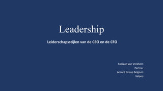 Leadership
Leiderschapsstijlen van de CEO en de CFO
Fabiaan Van Vrekhem
Partner
Accord Group Belgium
Valpeo
 