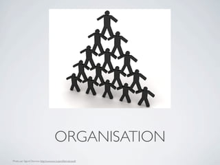 ORGANISATION
Photo par Sigurd Decroos http://www.sxc.hu/proﬁle/cobrasoft
 