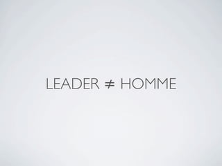 LEADER ≠ HOMME
 