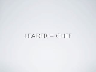 LEADER = CHEF
 