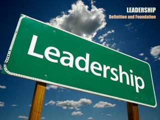 LEADERSHIP
Definition and Foundation
 