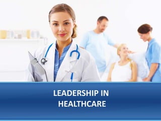 LEADERSHIP IN
HEALTHCARE
 