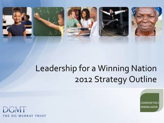 Leadership for a Winning Nation
         2012 Strategy Outline
 